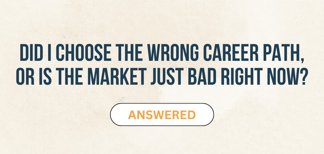 Did I Choose The Wrong Career Path, Or Is The Market Just Bad Right Now ...